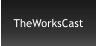 TheWorksCast